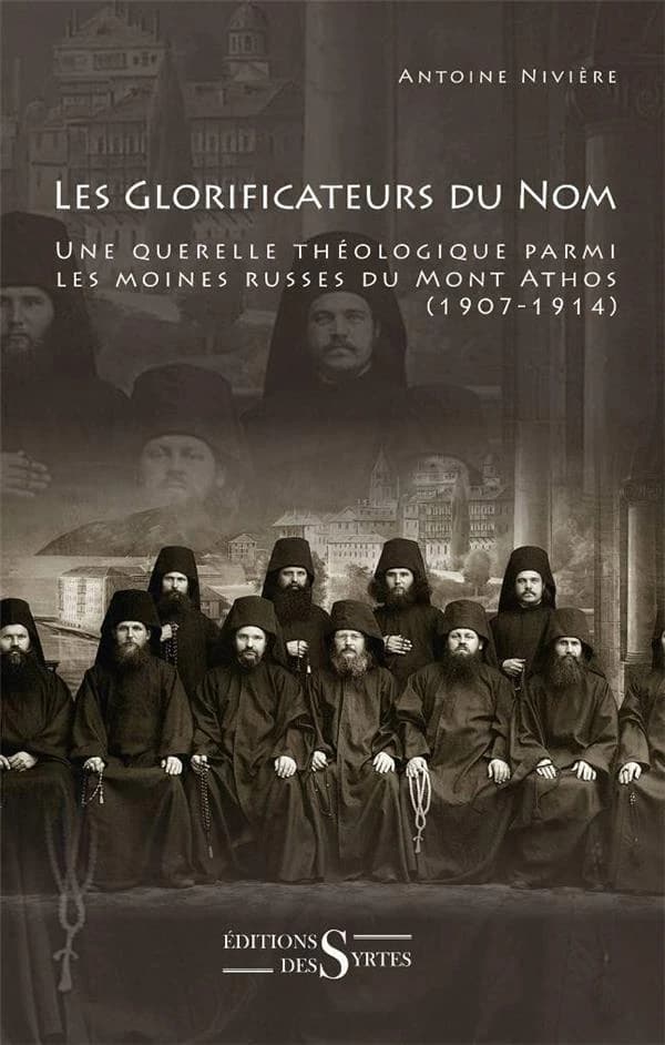 Les glorificateurs du nom : une querelle théologique parmi les moines russes du mont Athos, 1907-1914