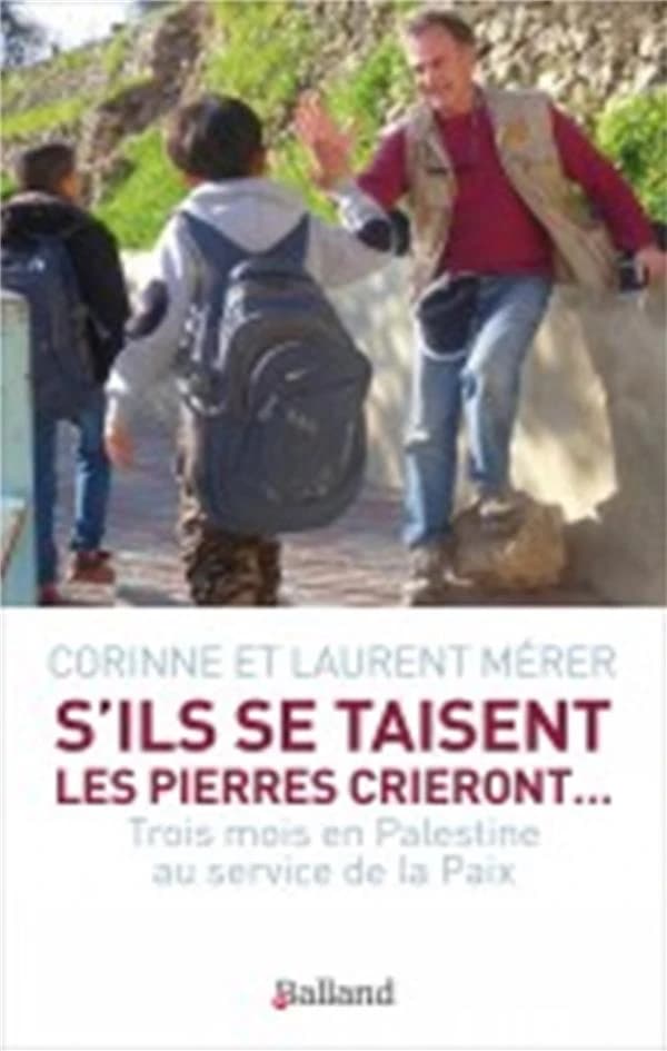 S'ils se taisent, les pierres crieront : trois mois en Palestine au service de la paix
