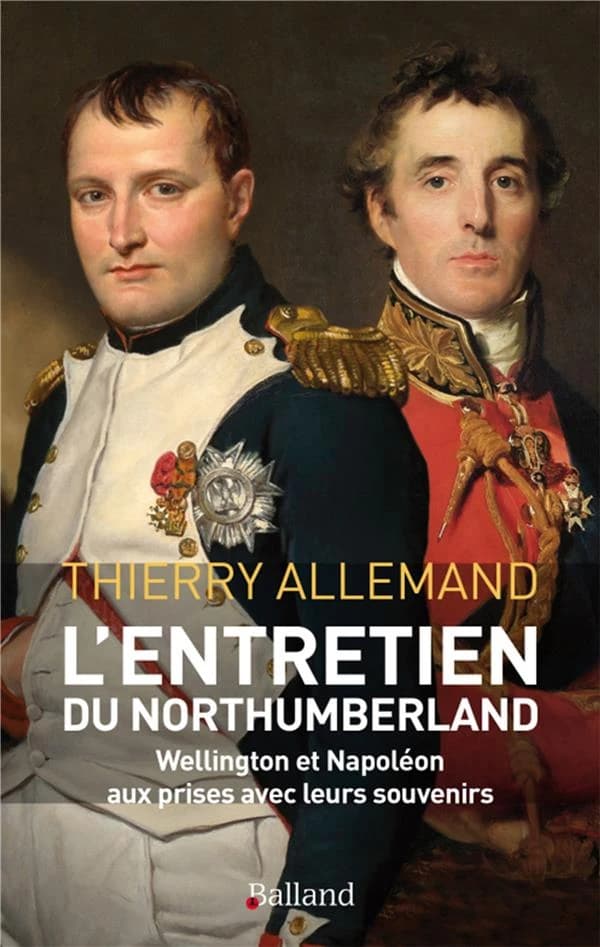 L'entretien du Northumberland ! : les Anglais méritaient-ils de gagner à Waterloo ? : roman historique