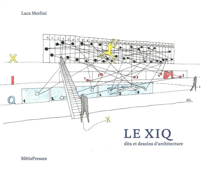 Le XIQ dits et dessins d'architecture. Lucas Merlini