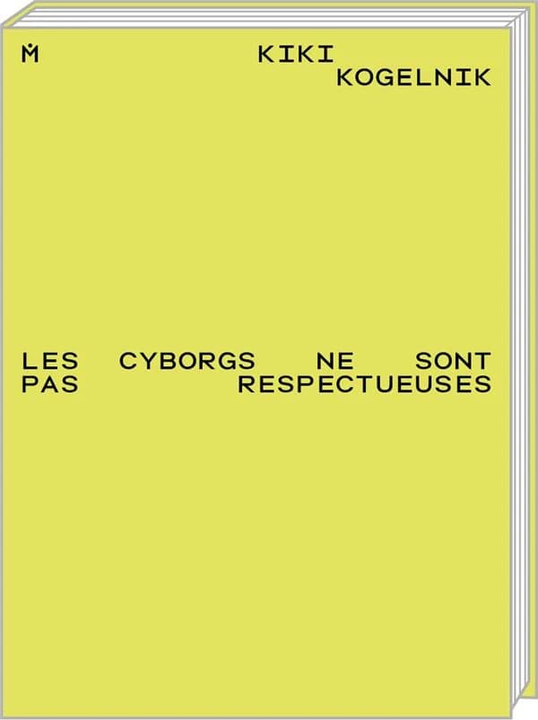 Kiki Kogelnik, Les cyborgs ne sont pas respectueuses : [exposition, La Chaux-de-Fonds, Musée des beaux-arts, 23 février-20 septembre 2020]