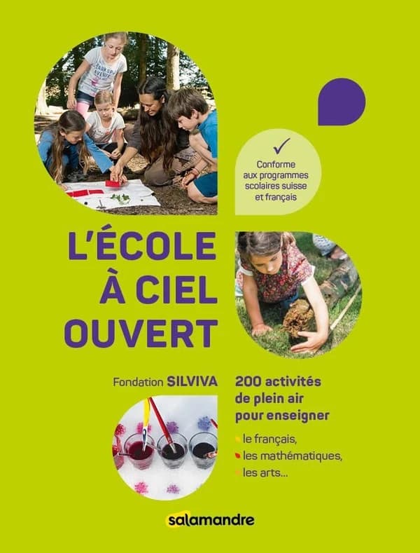 L'école à ciel ouvert : 200 activités de plein air pour enseigner le français, les mathématiques, les arts, conforme aux programmes scolaires suisse et français