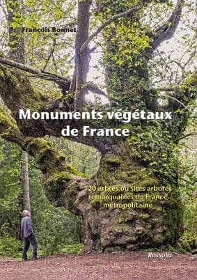 Monuments végétaux de France : 120 arbres ou sites arborés remarquables de France métropolitaine