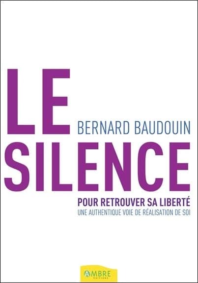Le silence : une voie authentique de réalisation de soi : pour retrouver sa liberté