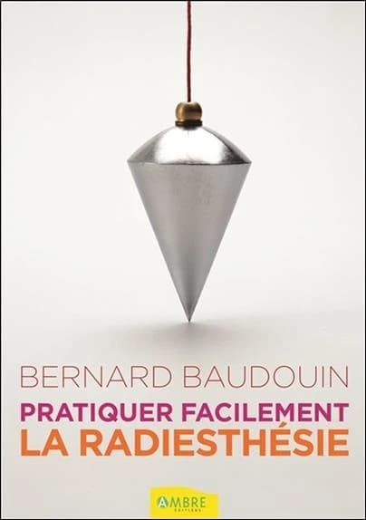 Pratiquer facilement la radiesthésie : découvrez vos pouvoirs