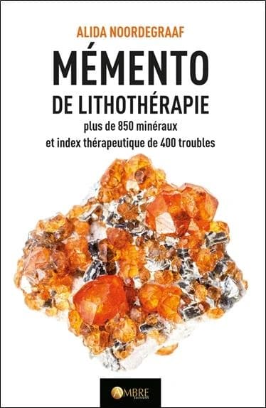 Mémento de lithothérapie : 854 minéraux et leurs vertus pour soigner le corps et l'esprit