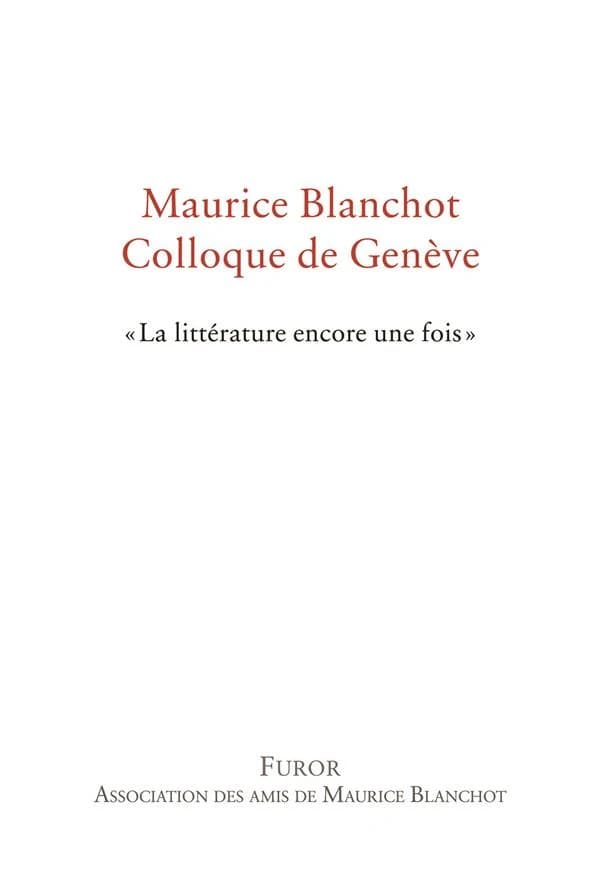 Maurice Blanchot : colloque de Genève [17-20 mai 2017, Comédie de Genève] : "La littérature encore une fois"