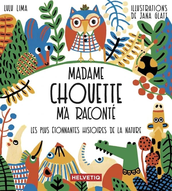 Madame Chouette m'a raconté : les plus étonnantes histoires de la nature
