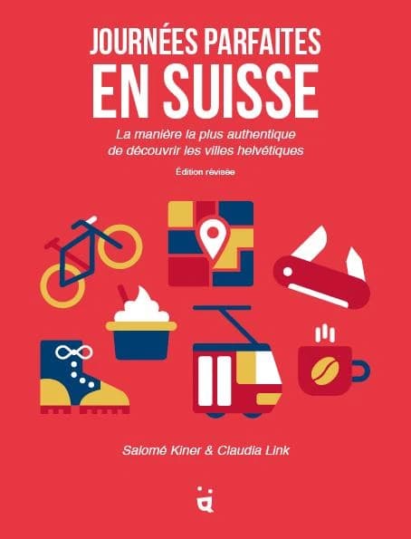 Journées parfaites en Suisse : la manière la plus authentique de découvrir les villes helvétiques (2e éd. révisée) Salomé Kiner & Claudia Link