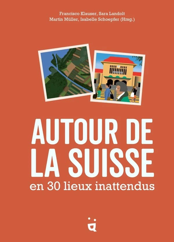 Autour de la Suisse en 30 lieux inattendus