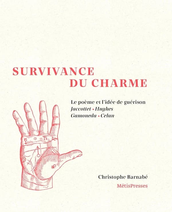 Survivance du charme : le poème et l'idée de guérison : Jaccottet, Hughes, Gamoneda, Celan
