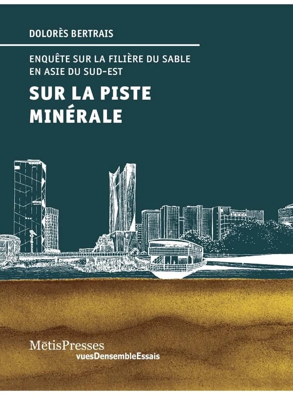 Sur la piste minérale. : Enquêtes sur la filière du sable en Asie du Sud-Est