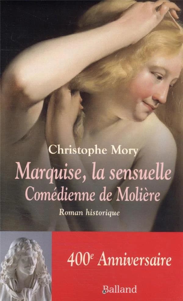 Marquise, la sensuelle : comédienne de Molière : roman historique