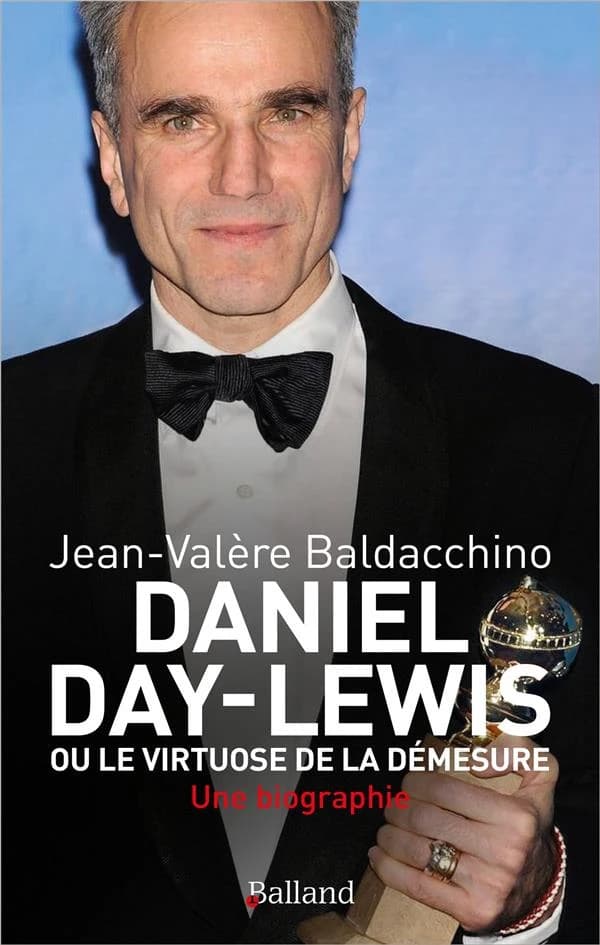 Daniel Day-Lewis ou Le virtuose de la démesure : une biographie