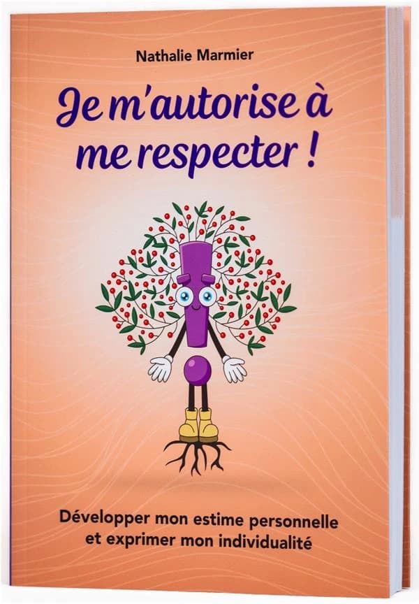 Je m'autorise à me respecter ! Développer mon estime personnelle et exprimer mon individualité