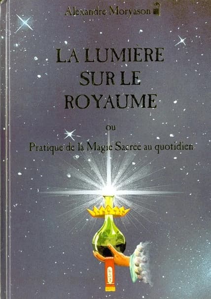 La Lumière sur le royaume ou Pratique de la magie sacrée au quotidien. 1