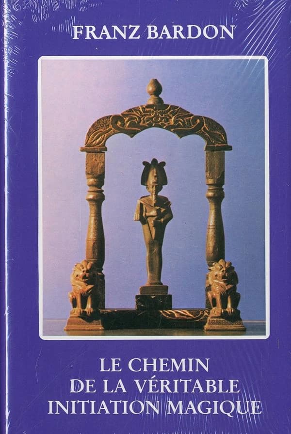 Le chemin de la véritable initiation magique : cours en dix degrés, théorie et pratique (3e éd.) Franz Bardon ; [traduit par Alexandre Moryason]