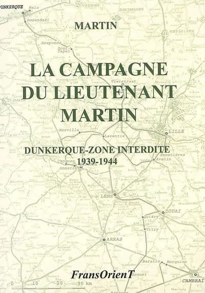 La campagne du lieutenant Martin : Dunkerque-Zone interdite : 1939-1944