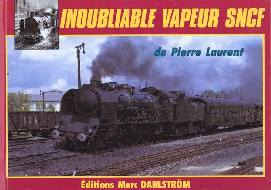 Inoubliable vapeur SNCF : la traction à vapeur française en images prises de 1934 à 1961