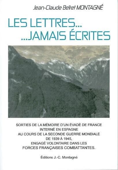 Les lettres, jamais écrites : sorties de la mémoire d'un résistant évadé de France, interné en Espagne, engagé volontaire pendant la Seconde guerre mondiale