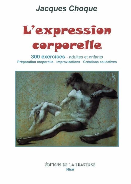 L'expression corporelle : 300 exercices, adultes et enfants : préparation corporelle, improvisations, créations collectives