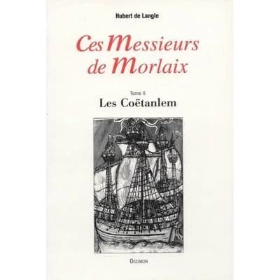 Ces Messieurs de Morlaix. Tome II, Les Coëtanlem