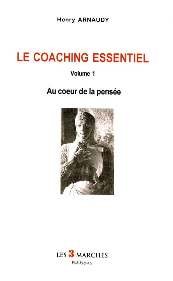 Le coaching essentiel. Vol. 1, Au coeur de la pensée