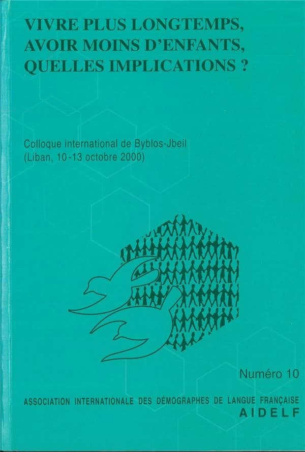 Vivre plus longtemps, avoir moins d'enfants, quelles implications ? : [actes du 10e] Colloque international de Byblos-Jbeil, 10-13 octobre 2000
