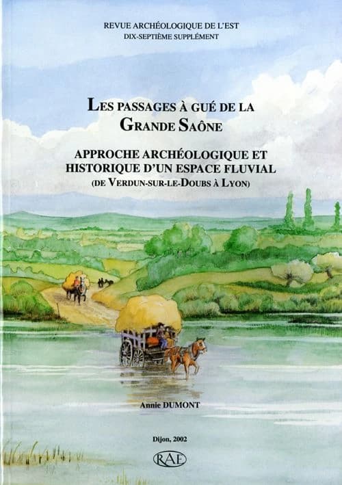 Les passages à gué de la Grande Saône : approche archéologique et historique d'un espace fluvial : de Verdun-sur-le-Doubs à Lyon