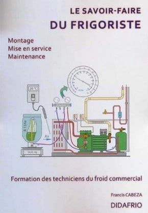 Le savoir-faire du frigoriste : montage, mise en service, maintenance : formation des techniciens du froid commercial