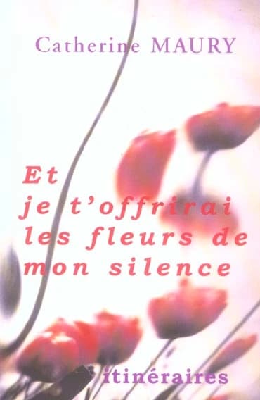 Et je t'offrirai les fleurs de mon silence
