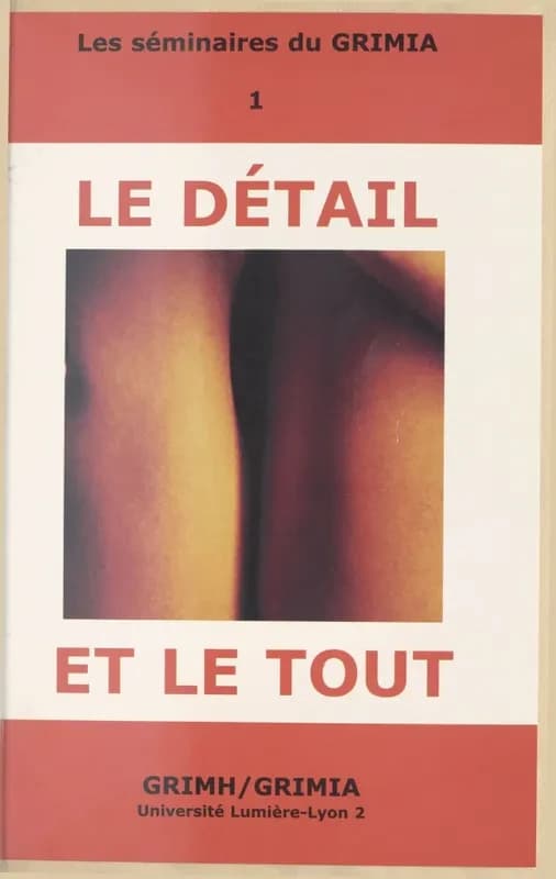 Le détail et le tout : [séminaire 1999-2000 ]