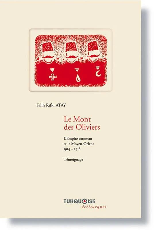 Le Mont des Oliviers : l'Empire ottoman et le Moyen-Orient, 1914-1918 : témoignage