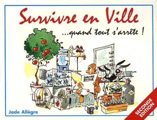 Survivre en ville, quand tout s'arrête ! : vivre sans électricité et sans eau potable, sans nourriture, sans médicaments (2e éd. revue et corrigée) Jade Allègre ; illustrations de François San Millan