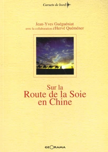 Sur la route de la soie en Chine : du fleuve jaune aux monts Pamir, 3600 km à la tête d'une caravane de chameaux