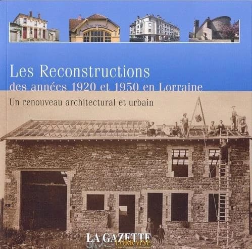 Les Reconstructions des années 1920 et 1950 en Lorraine