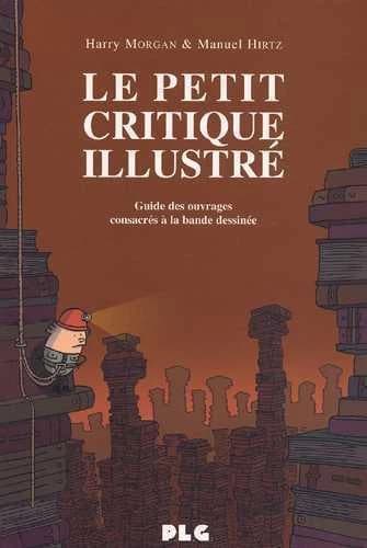 Le petit critique illustré : guide des ouvrages consacrés à la bande dessinée (2e éd.) Harry Morgan & Manuel Hirtz ; illustrations de Lewis Trondheim