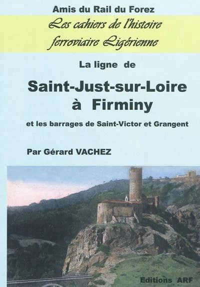 La ligne de Saint-Just à Firminy : et les barrages de Saint-Victor et Grangent