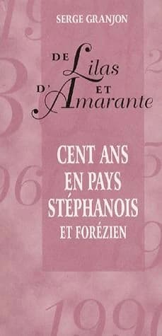 De lilas et d'amarante : cent ans en pays stéphanois et forézien