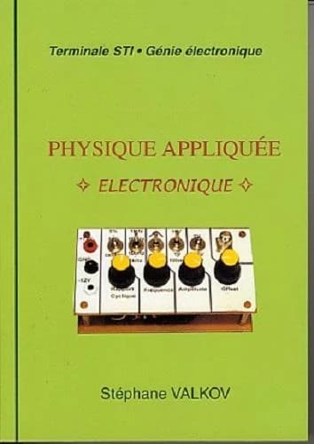 Physique appliquée : électronique : pour la terminale STI-génie électronique : cours, travaux personnels encadrés, exercices résolus, exercices à résoudre, travaux pratiques, simulations par PSPICE