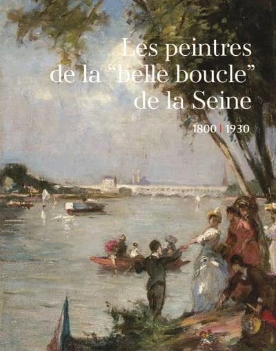 Les peintres de la belle boucle de la Seine 1800-1930 : [expositions, Issy-les-Moulineaux, Musée français de la carte à jouer, 16 décembre 2015-20 mars 2016, Meudon, Musée d'art et d'histoire, 8 avril-24 juillet 2016]