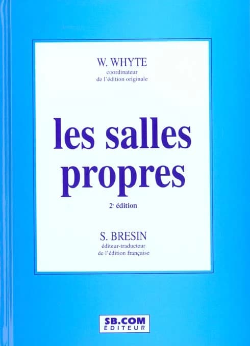 Les salles propres (2e éd.) coordinateur de l'éd. originale, W. Whyte ; éd.-trad. de l'éd. française, S. Brésin