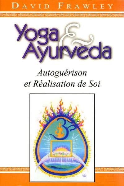 Yoga et ayurvéda : autoguérison et réalisation de soi