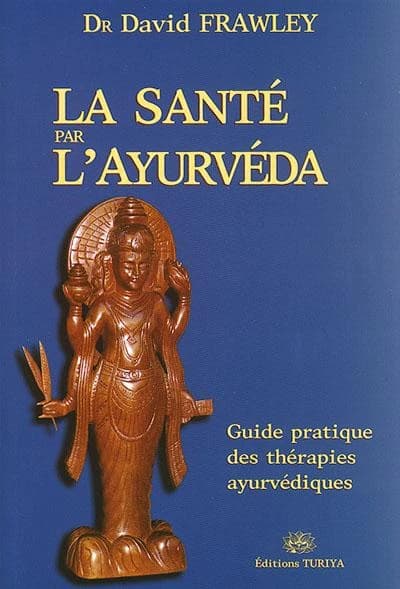 La santé par l'ayurvéda : guide pratique des thérapies ayurvédiques