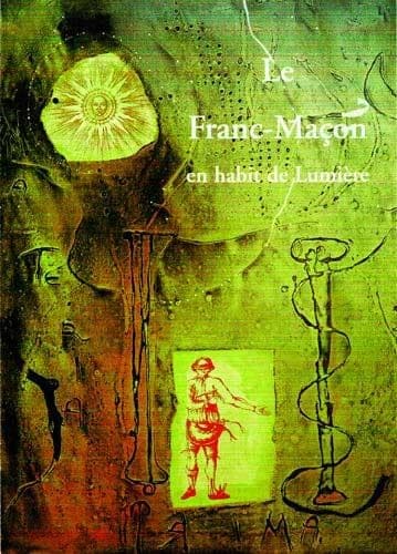 Le franc-maçon en habit de lumière : esprit & matière, [exposition, Tours, Château de Tours, 15 juin-8 septembre 2002]