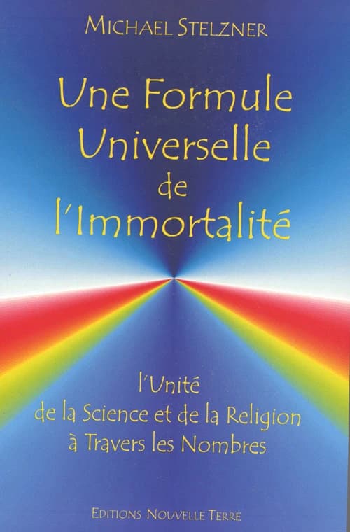 Une formule universelle de l'immortalité : l'unité de la science et de la religion à travers les nombres
