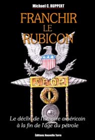Franchir le Rubicon : le déclin de l'empire américain à la fin de l'âge du pétrole. Tome 2