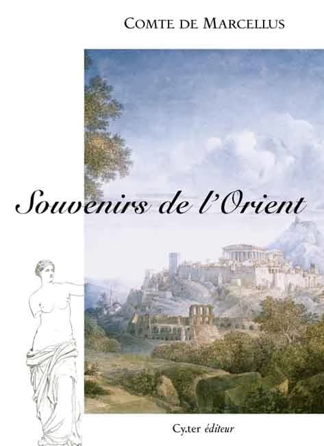 Souvenirs de l'Orient (Nouvelle éd. revue et augmentée) comte de Marcellus ; édition établie, présentée et annotée par Yves Leboucher