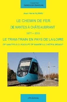 Le chemin de fer de Nantes à Châteaubriant, depuis 1877 ; Le tram-train en Pays de la Loire, de Nantes à Clisson et de Nantes à Châteaubriant