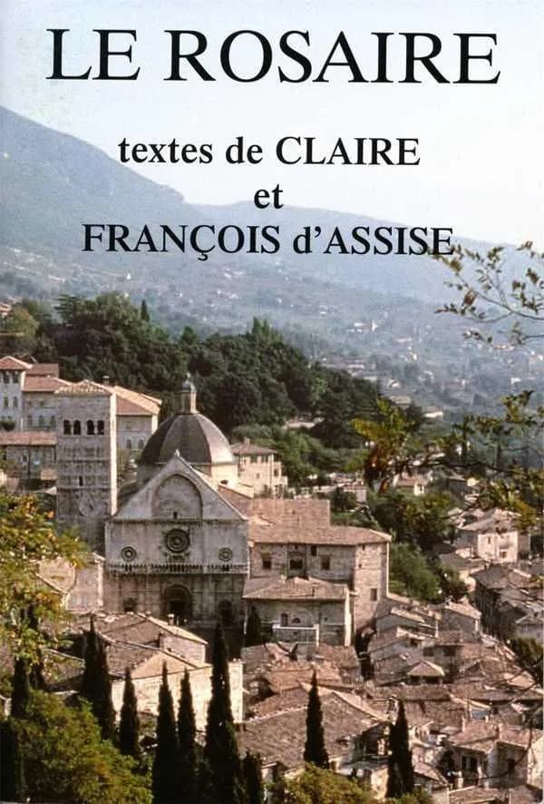Le Rosaire ([Nouv. éd.]) textes de Claire et François d'Assise